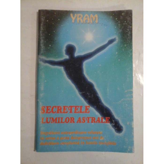 SECRETELE LUMILOR ASTRALE - YRAM SECRETELE LUMILOR ASTRALE - YRAM